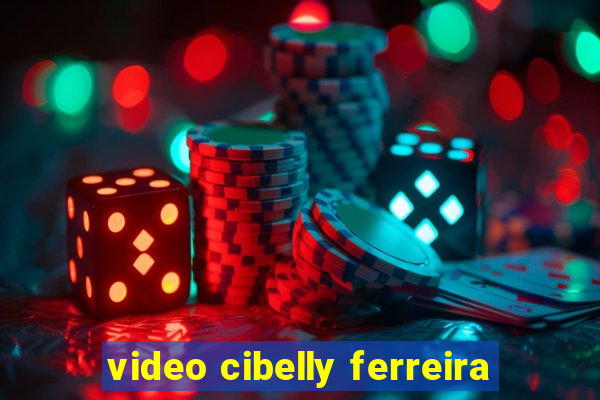 video cibelly ferreira